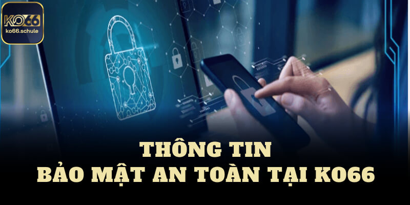 Thông tin và chính sách bảo mật ko66 an toàn