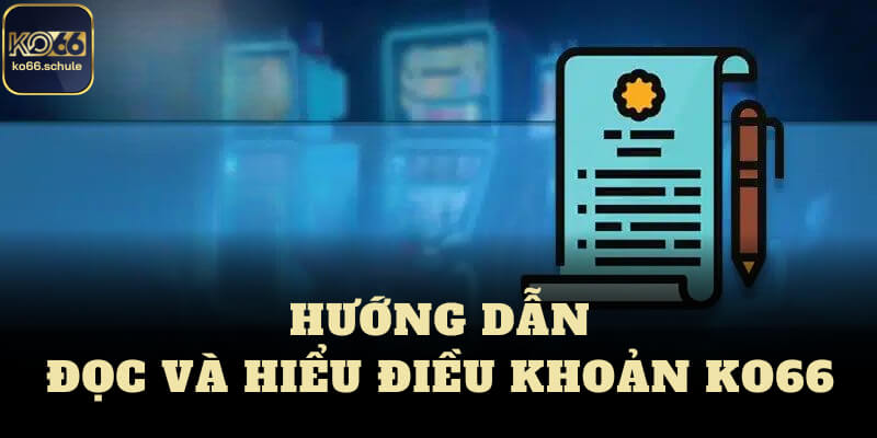 Hướng dẫn đọc và hiểu điều khoản ko66