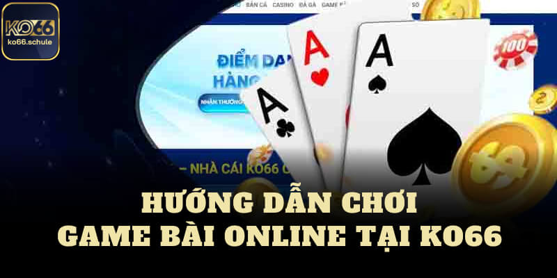 Hướng dẫn chơi game bài ko66 online 