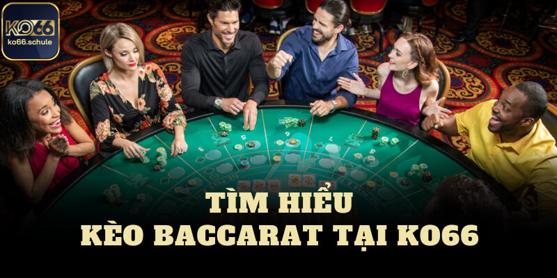 Tìm hiểu Kéo baccarat là gì? tại KO66