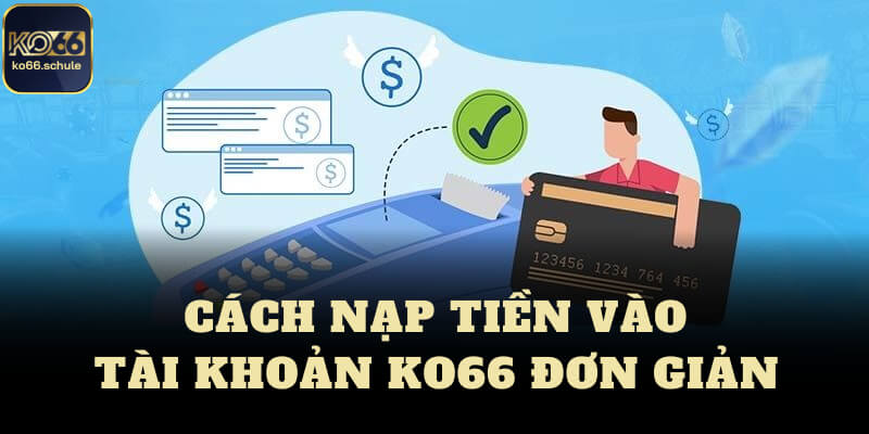 Cách nạp tiền ko66 vào tài khoản đơn giản