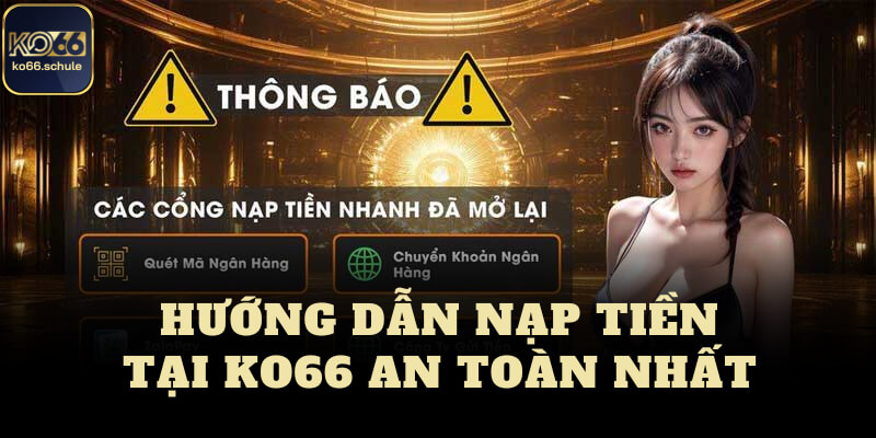 Hướng dẫn nạp tiền ko66 an toàn nhất