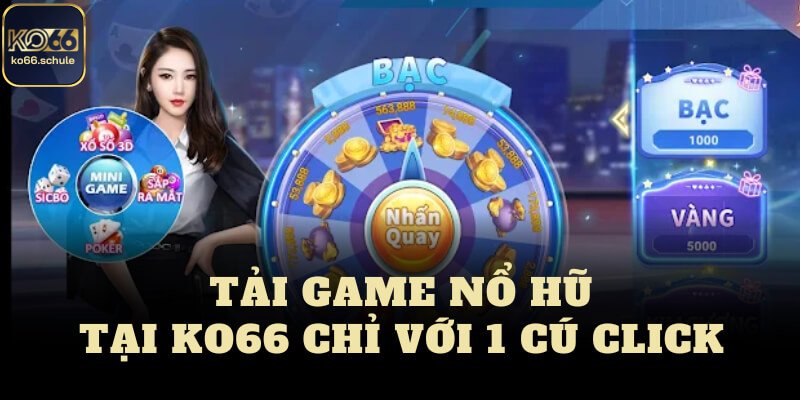 Tải game nổ hũ tại KO66 chỉ với 1 cú click