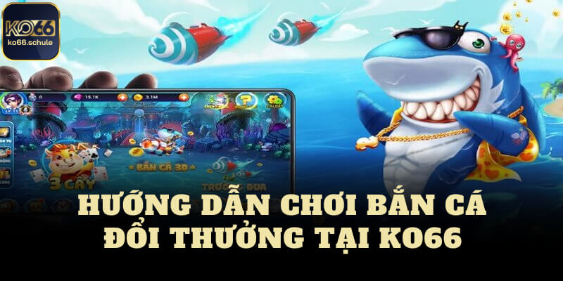 Trò chơi bắn cá đổi thưởng tại KO66